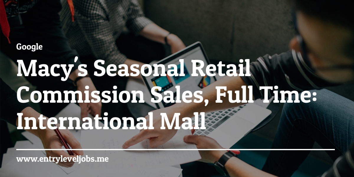 Macy's Seasonal Retail Commission Sales, Full Time: International Mall